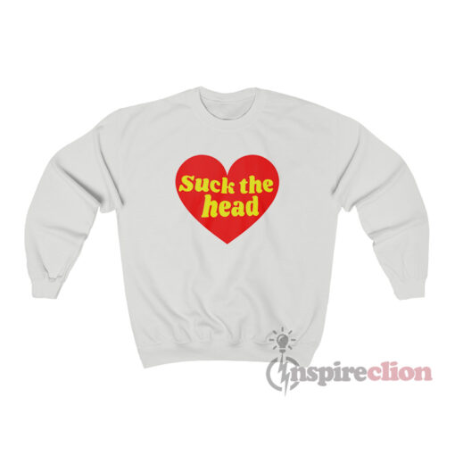 Love Suck The Head Sweatshirt