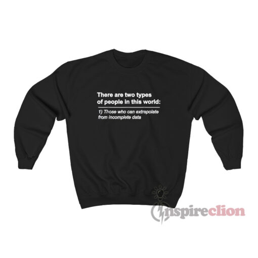 There Are Two Types Of People Those Who Can Extrapolate Sweatshirt
