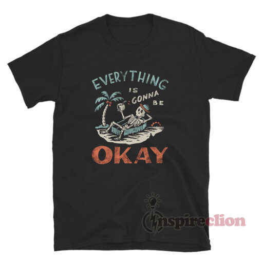 Skeleton On The Beach Everything Is Gonna Be Okay T-Shirt