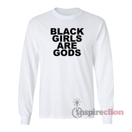 Black Girls Are Gods Long Sleeves T-Shirt