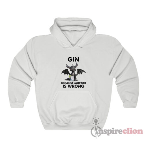 Toothless Dragon Drink Gin Because Murder Is Wrong Hoodie