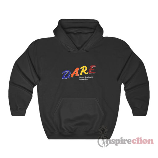 D.A.R.E Drugs Are Really Expensive Funny Hoodie