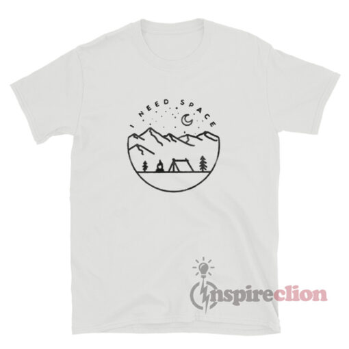 I Need Space Camp T-Shirt