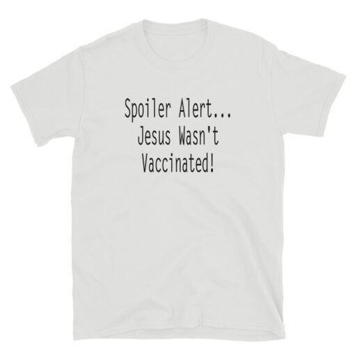 Spoiler Alert Jesus Wasn't Vaccinated T-Shirt