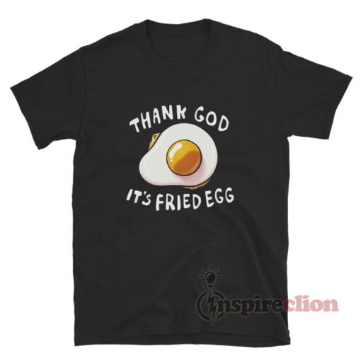 Thank God It's Fried Egg T-Shirt