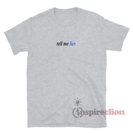 Tell Me Lies T-Shirt