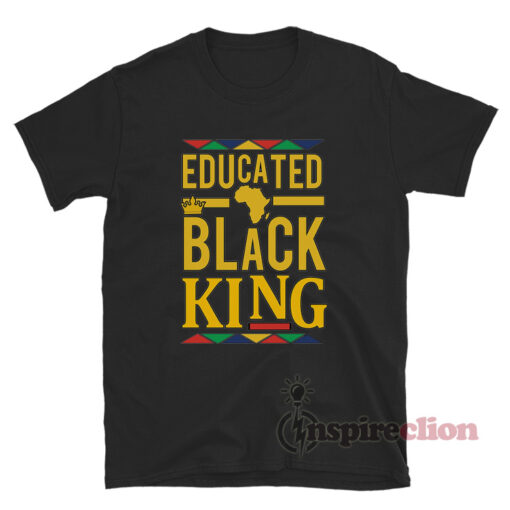 Get It Now African Educated Black King T-Shirt - Inspireclion.com