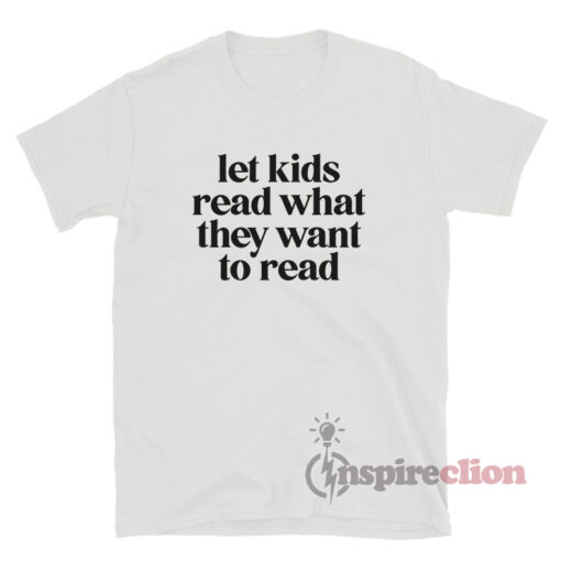 Let Kids Read What They Want To Read T-Shirt