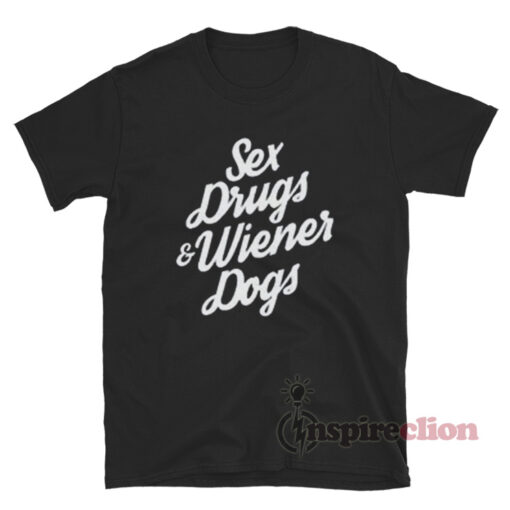 Sex Drugs And Wiener Dogs T-Shirt