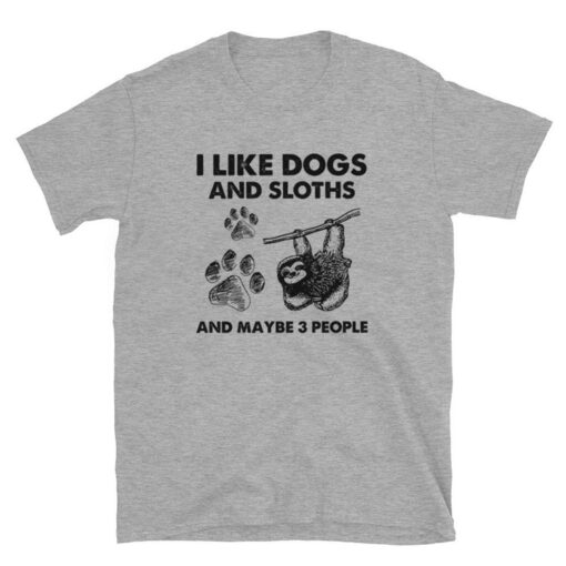 I Like Dogs And Sloths And Maybe 3 People T-Shirt