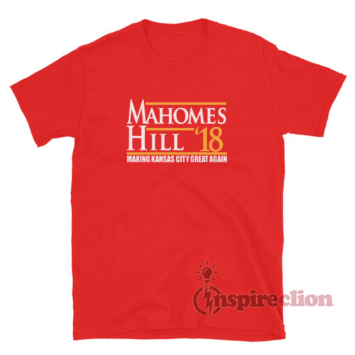 Mahomes Hill Making Kansas City Great Again T-Shirt