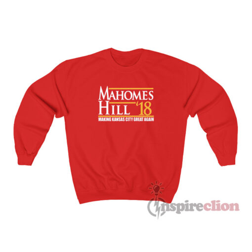 Mahomes Hill Making Kansas City Great Again Sweatshirt