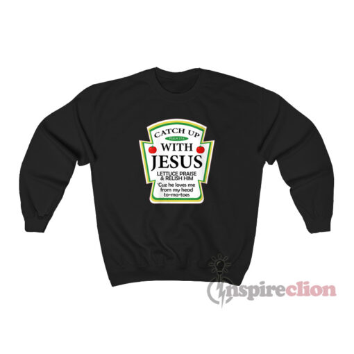Catch Up With Jesus Funny Sweatshirt