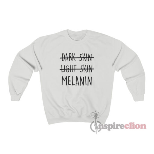 Dark Skin Light Skin Melanin Sweatshirt