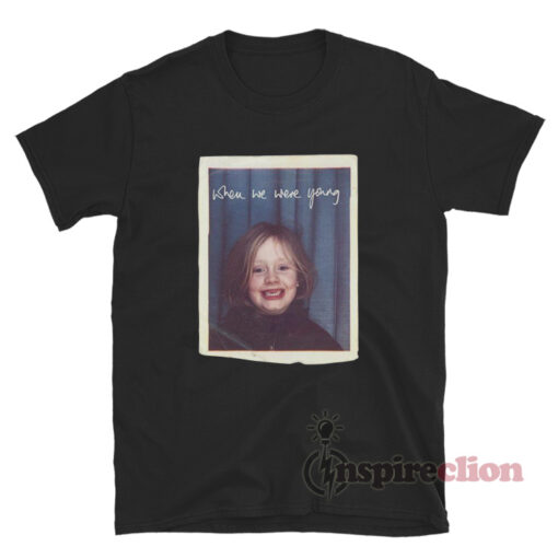 Adele When We Were Young T-Shirt