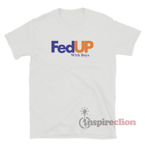 Fed Up With Boys Funny T-Shirt