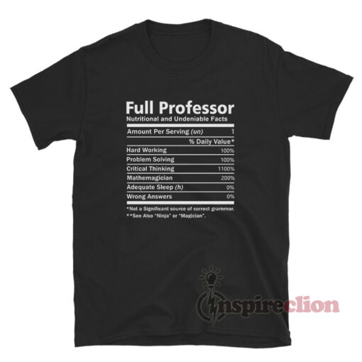 Full Professor Nutritional And Undeniable Facts T-Shirt