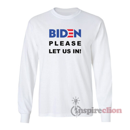 Biden Please Let Us In Long Sleeves T-Shirt