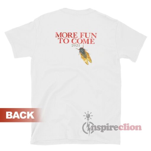 Cicada Sexfest More Fun To Come T-Shirt
