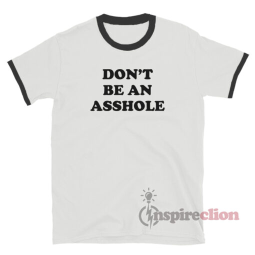 Don't Be An Asshole Ringer T-Shirt