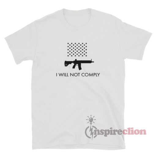 I Will Not Comply With AR-15 Ban T-Shirt
