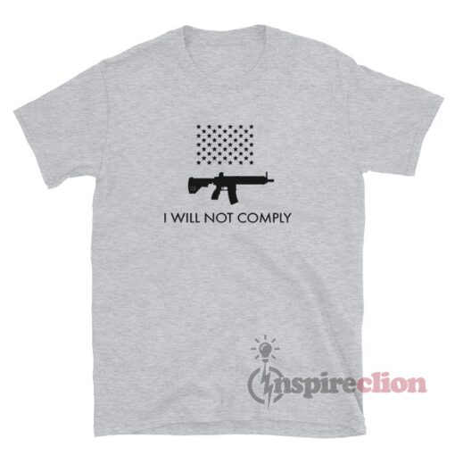 I Will Not Comply With AR-15 Ban T-Shirt