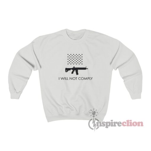 I Will Not Comply With AR-15 Ban Sweatshirt