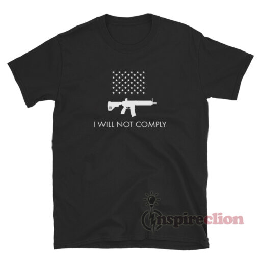 I Will Not Comply With AR-15 Ban T-Shirt