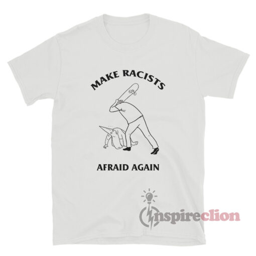 Make Racists Afraid Again Skateboard Meme T-Shirt