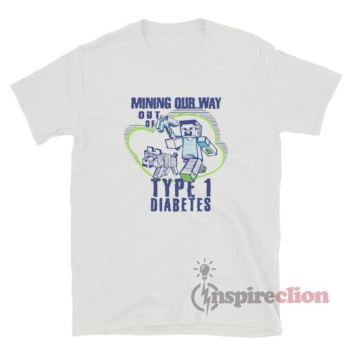 Mining Out Way Out Of Type 1 Diabetes T-Shirt