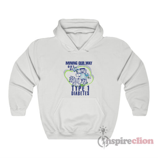 Mining Out Way Out Of Type 1 Diabetes Hoodie