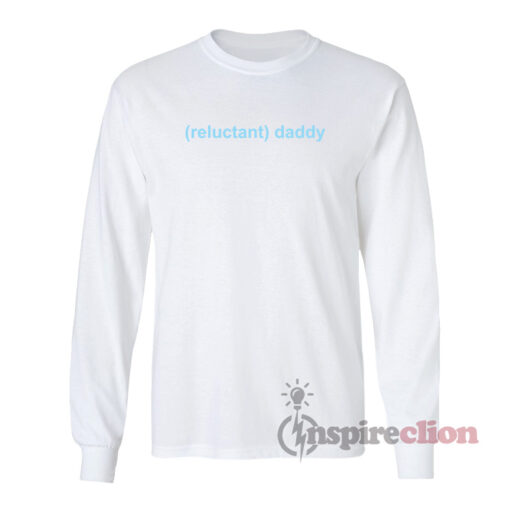 Reluctant Daddy Long Sleeves T-Shirt
