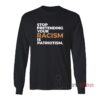 Stop Pretending Your Racism Is Patriotism Long Sleeves T-Shirt