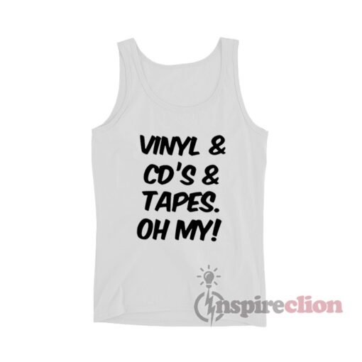 Vinyl And Cd's And Tapes Oh My Tank Top