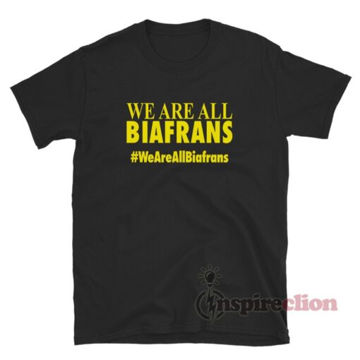 We Are All Biafrans T-Shirt