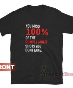 You Miss 100% Of The Rumple Minze Shots You Don't Take T-Shirt