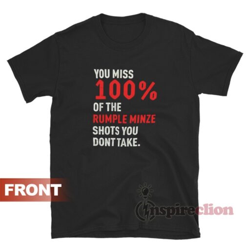 You Miss 100% Of The Rumple Minze Shots You Don't Take T-Shirt