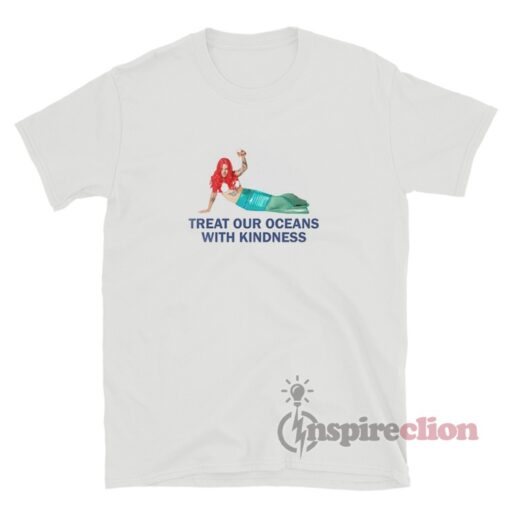 Harry Mermaid Treat Our Oceans With Kindess T-Shirt
