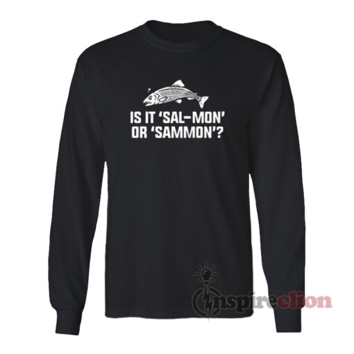 Is It Sal-Mon Or Sammon Long Sleeves T-Shirt