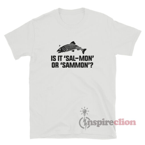 Is It Sal-Mon Or Sammon T-Shirt
