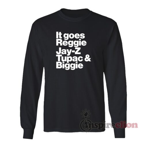 It Goes Reggie Jay-Z Tupac And Biggie Long Sleeves T-Shirt