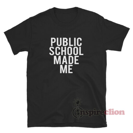Public School Made Me T-Shirt
