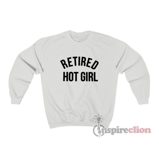 Retired Hot Girl Sweatshirt