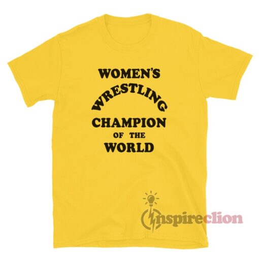 Women's Wrestling Champion Of The World T-Shirt