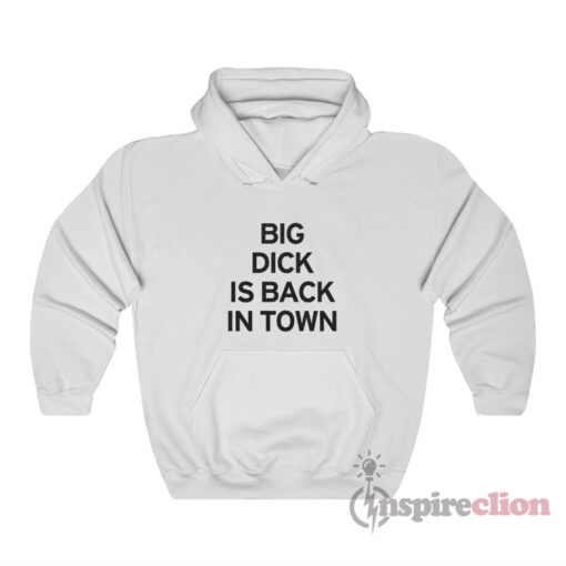 Big Dick Is Back In Town Hoodie
