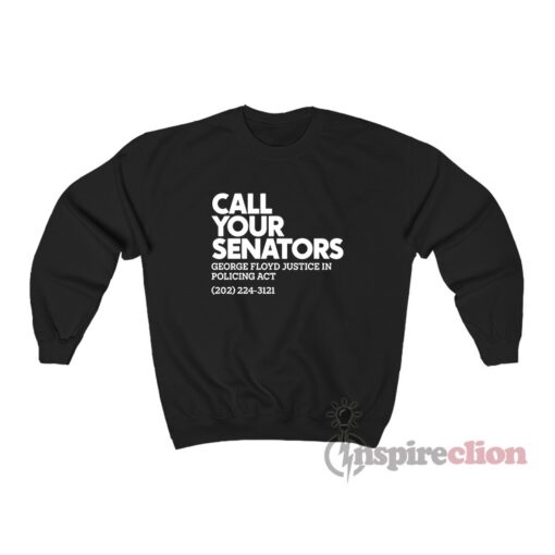 Call Your Senator George Floyd Justice In Policing Act Sweatshirt