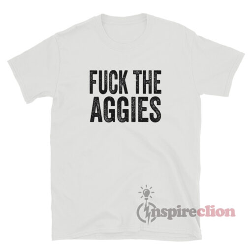 Fuck The Aggies T-Shirt