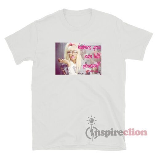 Haters You Can Kill Yourself Nicki Minaj T-Shirt