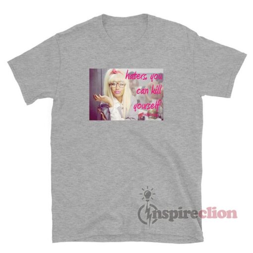 Haters You Can Kill Yourself Nicki Minaj T-Shirt