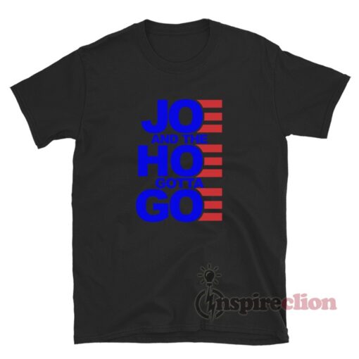 joe and hoe gotta go shirt